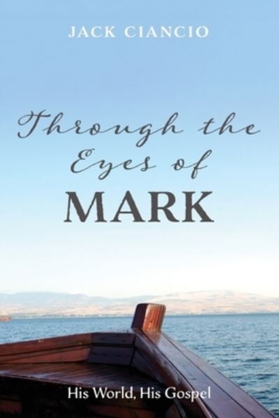 Through the Eyes of Mark - Jack Ciancio - Books - Wipf and Stock - 9781666707960 - July 20, 2021
