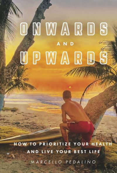 Onwards and Upwards - Marcello Pedalino - Books - BookBaby - 9781667896960 - June 23, 2023