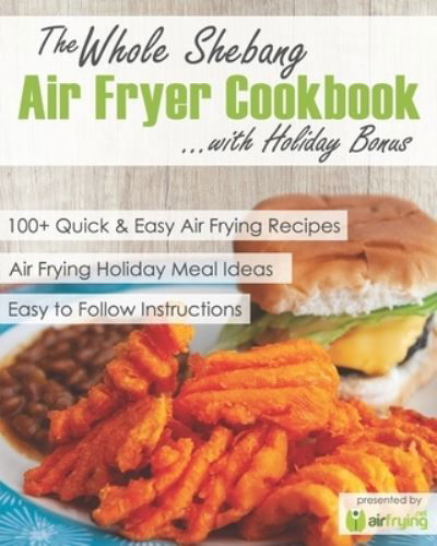 Cover for Air Frying · The Whole Shebang Air Fryer Cookbook with Holiday Bonus (Pocketbok) (2019)