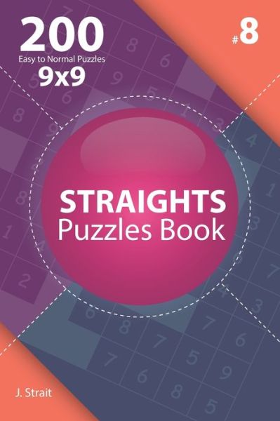 Cover for J Strait · Straights - 200 Easy to Normal Puzzles 9x9 (Volume 8) (Paperback Book) (2019)