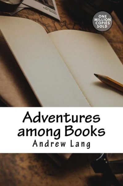 Adventures among Books - Andrew Lang - Libros - CreateSpace Independent Publishing Platf - 9781717498960 - 2 de mayo de 2018