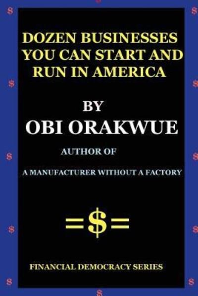 Cover for Obi Orakwue · Dozen Businesses You Can Start and Run in America (Paperback Bog) (2018)