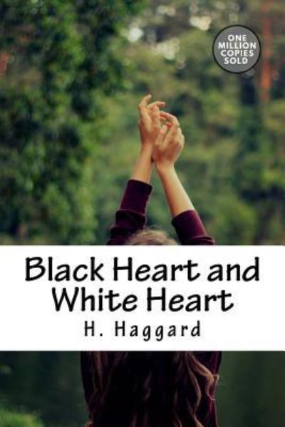 Black Heart and White Heart - Sir H Rider Haggard - Books - Createspace Independent Publishing Platf - 9781718938960 - May 18, 2018