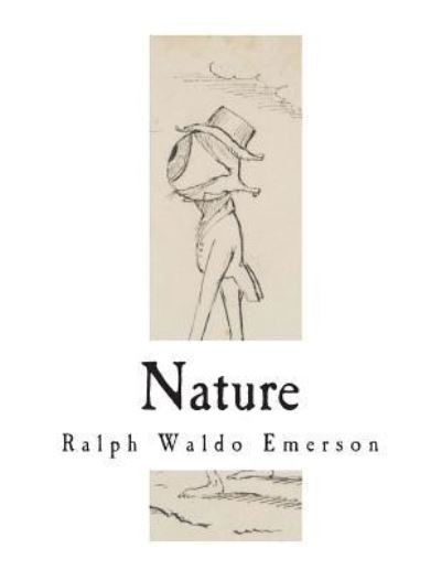 Nature - Ralph Waldo Emerson - Kirjat - Createspace Independent Publishing Platf - 9781722728960 - tiistai 10. heinäkuuta 2018