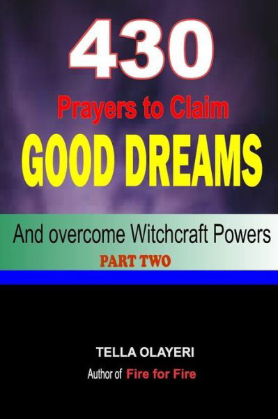 430 Prayers to Claim Good Dreams and Overcome Witchcraft Powers Part Two - Tella Olayeri - Kirjat - Createspace Independent Publishing Platf - 9781725024960 - torstai 9. elokuuta 2018