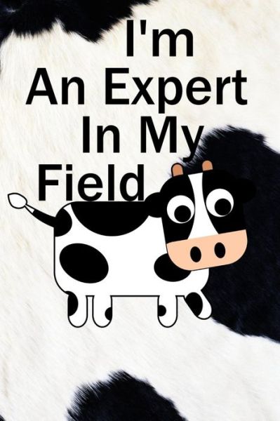 I'm an Expert in My Field - Dawn Richardson - Books - Independently Published - 9781730888960 - November 4, 2018