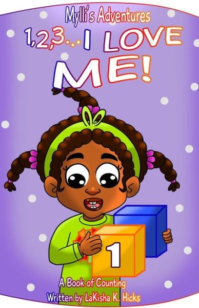 Cover for Lakisha K Hicks · Mylli's Adventures: 1, 2, 3... I LOVE ME! A Book of Counting - Mylli's Adventures (Paperback Book) (2021)