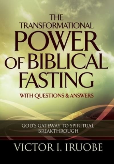 Cover for Victor I Iruobe · The Transformational Power of Biblical Fasting (Hardcover Book) (2022)