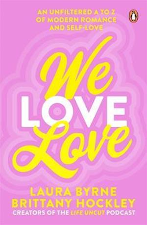 Cover for Laura Byrne · We Love Love: An Unfiltered A to Z of Modern Romance and Self-Love (Paperback Book) (2022)