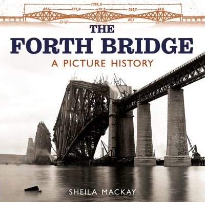 Cover for Sheila MacKay · The Forth Bridge: A Picture History (Paperback Book) (2021)