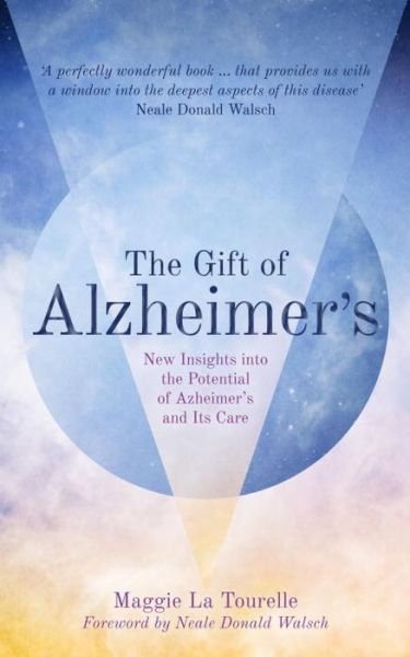 Cover for Maggie La Tourelle · The Gift of Alzheimer's: New Insights into the Potential of Alzheimer's and Its Care (Paperback Book) (2015)