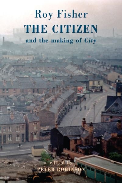 Cover for Roy Fisher · The Citizen: and the making of 'City' (Paperback Bog) (2022)