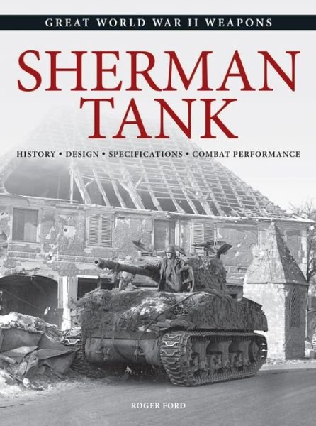 Cover for Roger Ford · Sherman Tank: History * Design * Specifications * Combat Performance - Great World War II Weapons (Pocketbok) (2019)