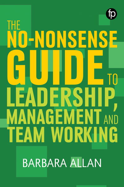 The No-Nonsense Guide to Leadership, Management and Teamwork - Facet No-nonsense Guides - Barbara Allan - Books - Facet Publishing - 9781783303960 - April 29, 2019