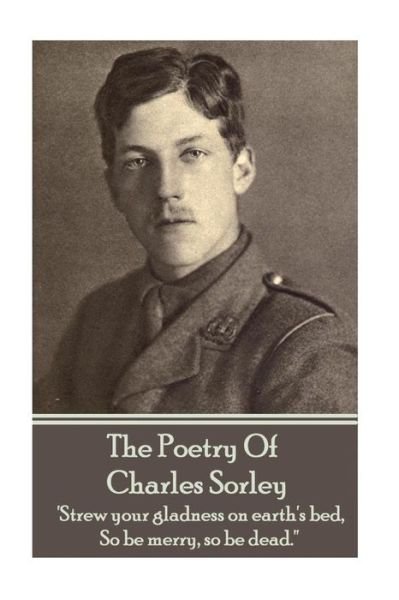 Cover for Charles Sorley · Charles Sorley - The Poetry Of Charles Sorley (Paperback Book) (2015)