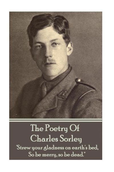 Cover for Charles Sorley · Charles Sorley - The Poetry Of Charles Sorley (Pocketbok) (2015)