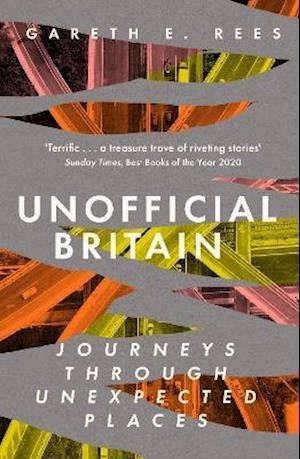 Unofficial Britain: Journeys Through Unexpected Places - Gareth E. Rees - Books - Elliott & Thompson Limited - 9781783965960 - July 8, 2021