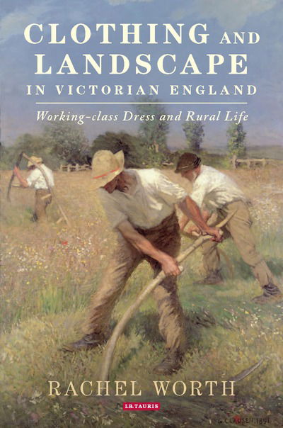 Cover for Rachel Worth · Clothing and Landscape in Victorian England: Working-Class Dress and Rural Life (Hardcover Book) (2018)