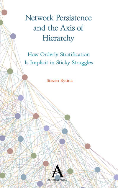 Cover for Steven Rytina · Network Persistence and the Axis of Hierarchy: How Orderly Stratification Is Implicit in Sticky Struggles - Key Issues in Modern Sociology (Hardcover Book) (2020)