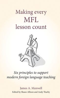 Cover for James A Maxwell · Making Every MFL Lesson Count: Six principles to support modern foreign language teaching - Making Every Lesson Count series (Pocketbok) (2019)