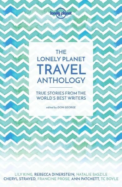 Lonely Planet The Lonely Planet Travel Anthology: True stories from the world's best writers - Lonely Planet Travel Literature - Lonely Planet - Livros - Lonely Planet Global Limited - 9781786571960 - 1 de novembro de 2016