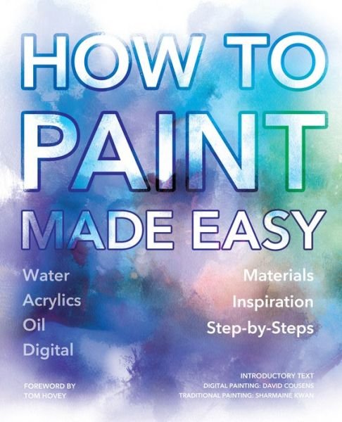 Cover for How to Paint Made Easy: Watercolours, Oils, Acrylics &amp; Digital - Made Easy (Art) (Paperback Book) [New edition] (2017)