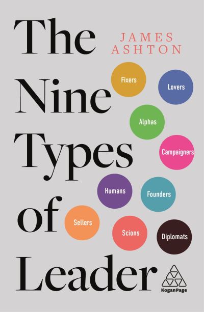 Cover for James Ashton · The Nine Types of Leader: How the Leaders of Tomorrow Can Learn from The Leaders of Today (Paperback Book) (2021)