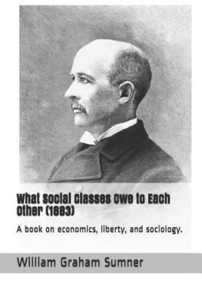 Cover for William Graham Sumner · What Social Classes Owe to Each Other (1883) (Paperback Book) (2018)