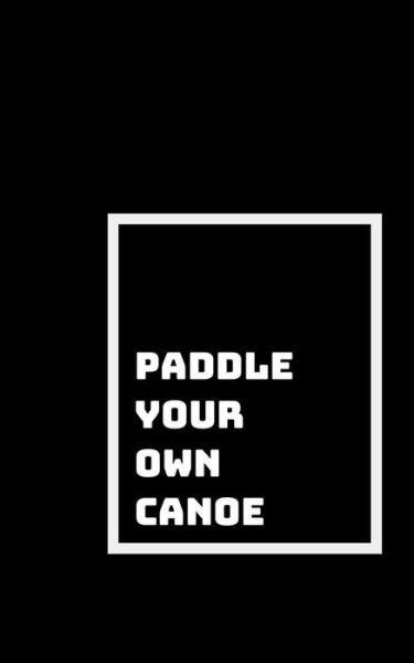 Cover for Shikhari Books · Paddle Your Own Canoe (Paperback Book) (2018)
