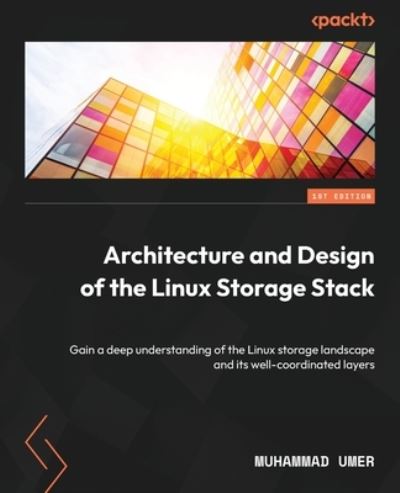 Architecture and Design of Linux Storage Stack - Muhammad Umer - Books - Packt Publishing, Limited - 9781837639960 - July 28, 2023