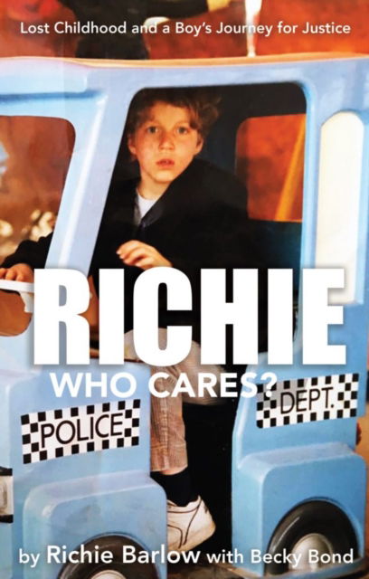 Richie Who Cares?: Lost Childhood and a Boy's Journey for Justice - Richie Barlow - Books - Scratching Shed Publishing Ltd - 9781838489960 - June 17, 2022