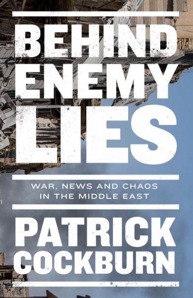 Cover for Patrick Cockburn · Behind Enemy Lies: War, News and Chaos in the Middle East (Paperback Book) (2021)