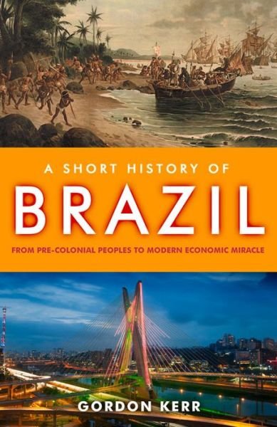 Cover for Gordon Kerr · A Short History of Brazil: From Pre-Colonial Peoples to Modern Economic Miracle (Paperback Book) (2014)