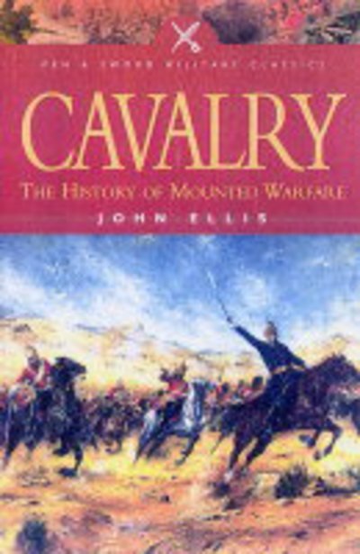 Cover for John Ellis · Cavalry: the History of Mounted Warfare (Pocketbok) (2004)