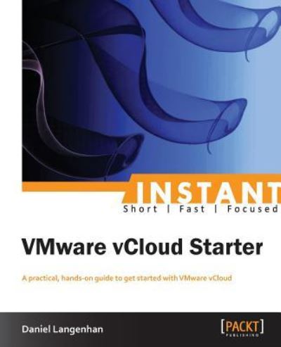 Instant VMware vCloud Starter - Daniel Langenhan - Livros - Packt Publishing Limited - 9781849689960 - 11 de março de 2013