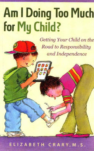 Cover for Elizabeth Crary · Am I Doing Too Much for My Child?: Getting Your Child on the Road to Responsibility and Independence (Paperback Book) (2011)