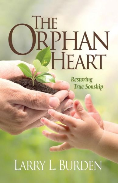 Cover for Larry L Burden · The Orphan Heart: Restoring True Sonship (Paperback Book) (2015)