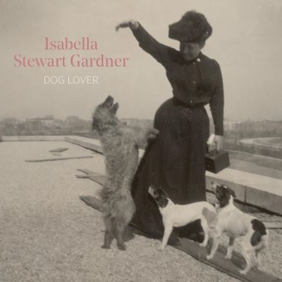 Cover for Diana Seave Greenwald · Isabella Stewart Gardner, Dog Lover (Hardcover Book) (2020)