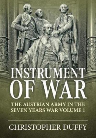 Cover for Christopher Duffy · Instrument of War: The Austrian Army in the Seven Years War Volume 1 (Hardcover Book) (2020)