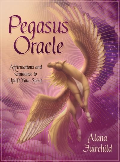 Cover for Fairchild, Alana (Alana Fairchild) · Pegasus Oracle: Affirmations and Guidance to Uplift Your Spirit (Book) (2020)