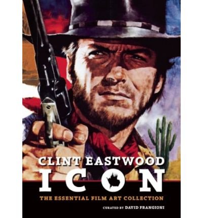 Cover for Clint Eastwood · Icon - Essential Art Collection. David Frangioni (Buch) (2013)