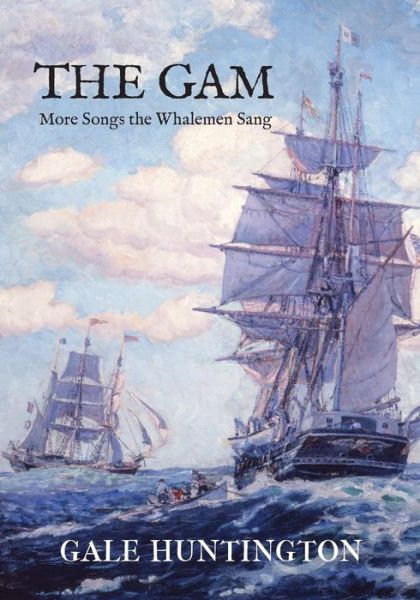 Cover for Gale Huntington · The Gam: More Songs the Whalemen Sang (Paperback Book) (2014)