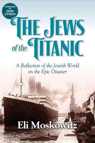 Cover for Eli Moskowitz · The Jews of the Titanic: A Reflection of the Jewish World on the Epic Disaster (Paperback Book) (2018)