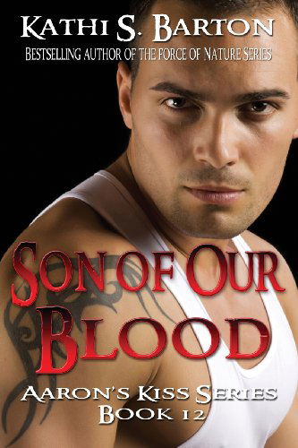 Cover for Kathi S. Barton · Son of Our Blood: Aaron's Kiss Series Book 12 (Volume 12) (Paperback Book) (2013)