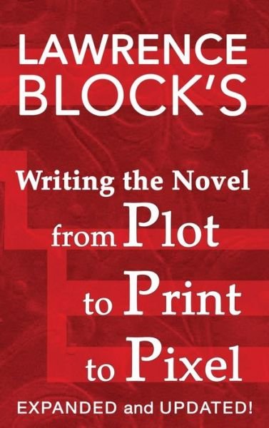 Cover for Lawrence Block · Writing the Novel from Plot to Print to Pixel (Gebundenes Buch) (2020)