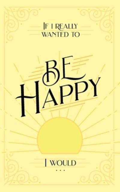 Cover for Honor Books · If I Really Wanted to Be Happy I Would... (Bog) (2022)