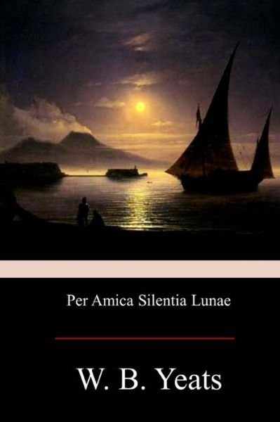 Cover for William Butler Yeats · Per Amica Silentia Lunae (Paperback Bog) (2017)
