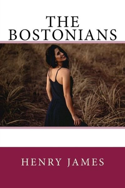 The Bostonians - Henry James - Livres - Createspace Independent Publishing Platf - 9781976086960 - 4 septembre 2017