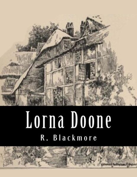 Lorna Doone - R D Blackmore - Books - Createspace Independent Publishing Platf - 9781976370960 - September 14, 2017