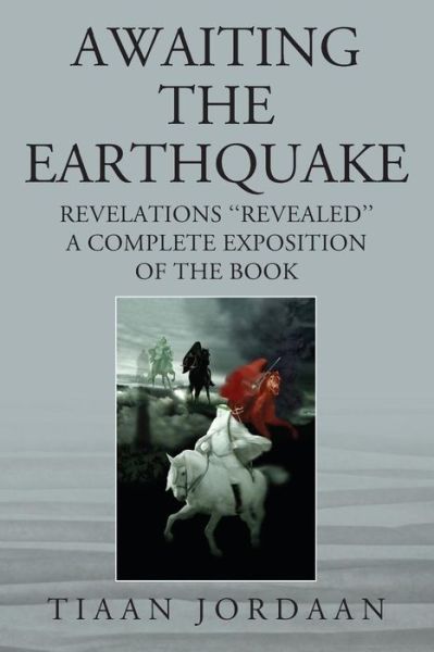 Cover for Tiaan Jordaan · Awaiting the Earthquake : Revelations ''Revealed''; A Complete Exposition of the Book (Paperback Bog) (2019)